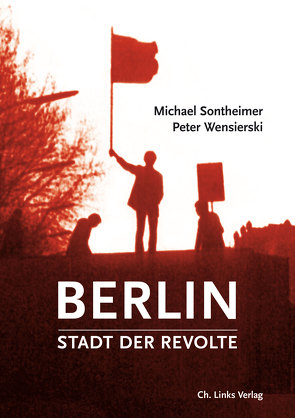 Berlin – Stadt der Revolte von Sontheimer,  Michael, Wensierski,  Peter