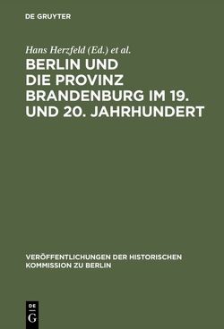 Berlin und die Provinz Brandenburg im 19. und 20. Jahrhundert von Bollert,  W., Böschenstein-Schäfer,  R., Dietrich,  R., Dittmar,  P., Dovifat,  E., Goeldel,  P., Heinrich,  G., Heinrich,  Gerd, Herzfeld,  H., Herzfeld,  Hans, Knudsen,  K., Kotowski,  G., Kupisch,  K., Müller-Dyes,  K., Rave,  P. O., Schmidt,  M., Schmieder,  E.