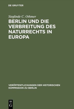 Berlin und die Verbreitung des Naturrechts in Europa von Oestreich,  Gerhard, Othmer,  Sieglinde C.