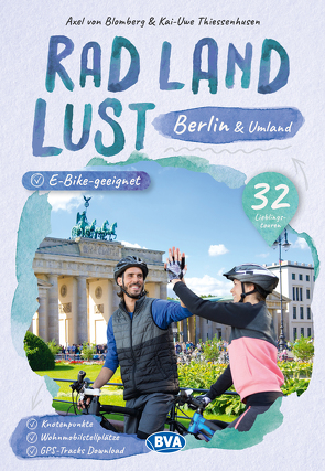 Berlin und Umland RadLandLust, 32 Lieblingstouren, E-Bike-geeignet, mit Knotenpunkten und Wohnmobilstellplätzen, GPS-Tracks-Download von Thiessenhusen,  Kai-Uwe, von Blomberg,  Axel