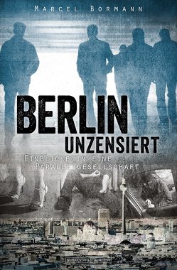 Berlin unzensiert von Bormann,  Marcel