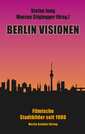 Berlin Visionen von Jung,  Stefan, Stiglegger,  Marcus