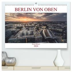 Berlin von oben (hochwertiger Premium Wandkalender 2024 DIN A2 quer), Kunstdruck in Hochglanz von Behnert,  Ronny