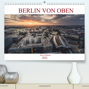 Berlin von oben (Premium, hochwertiger DIN A2 Wandkalender 2022, Kunstdruck in Hochglanz) von Behnert,  Ronny