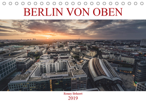 Berlin von oben (Tischkalender 2019 DIN A5 quer) von Behnert,  Ronny