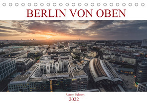 Berlin von oben (Tischkalender 2022 DIN A5 quer) von Behnert,  Ronny