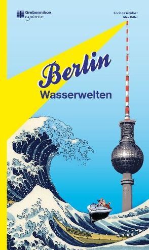 Berlin Wasserwelten von Hiller,  Max, Weidner,  Corinna