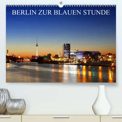 BERLIN ZUR BLAUEN STUNDE (Premium, hochwertiger DIN A2 Wandkalender 2023, Kunstdruck in Hochglanz) von Lehmann,  Heiko