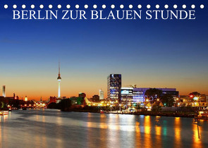 BERLIN ZUR BLAUEN STUNDE (Tischkalender 2023 DIN A5 quer) von Lehmann,  Heiko
