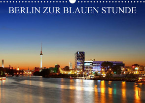BERLIN ZUR BLAUEN STUNDE (Wandkalender 2023 DIN A3 quer) von Lehmann,  Heiko