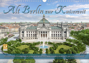 Berlin zur Kaiserzeit – Fotos neu restauriert und detailkoloriert (Wandkalender 2022 DIN A3 quer) von Tetsch,  André