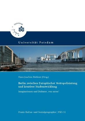 Berlin zwischen Europäischer Metropolisierung und kreativer Stadtentwicklung von Bürkner,  Hans-Joachim