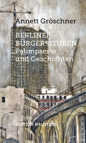 Berliner Bürger*stuben von Gröschner,  Annett
