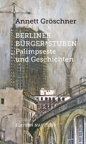 Berliner Bürger*stuben von Gröschner,  Annett