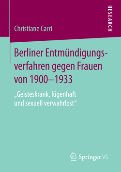 Berliner Entmündigungsverfahren gegen Frauen von 1900-1933 von Carri,  Christiane