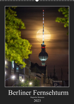 Berliner Fernsehturm – Magische Momente (Wandkalender 2023 DIN A2 hoch) von Hartung,  Salke