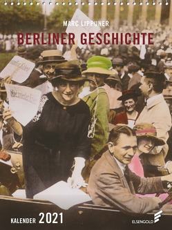 Berliner Geschichte Kalender 2021 von Lippuner,  Marc