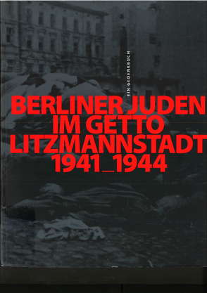 Berliner Juden im Getto Litzmannstadt 1941-1944 von Loose,  Ingo, Lutz,  Thomas