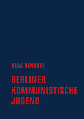 Berliner Kommunistische Jugend von Benario,  Olga, Listau,  Kristine, Prestes,  Anita Leocádia