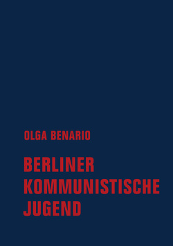 Berliner Kommunistische Jugend von Benario,  Olga, Listau,  Kristine, Prestes,  Anita Leocádia