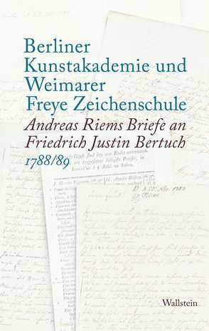 Berliner Kunstakademie und Weimarer Freye Zeichenschule von Bertuch,  Friedrich Justin, Klingenberg,  Anneliese, Riem,  Andreas, Rosenbaum,  Alexander