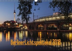 Berliner Lichtspektakel 2018 (Wandkalender 2018 DIN A3 quer) von Hilscher,  Sven