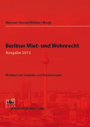Berliner Miet- und Wohnrecht 2013 von Blümmel,  Dieter, Kretzer-Mossner,  Jürgen, Monjé,  Malte
