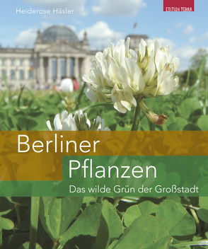 Berliner Pflanzen von Häsler,  Heiderose, Wünschmann,  Iduna