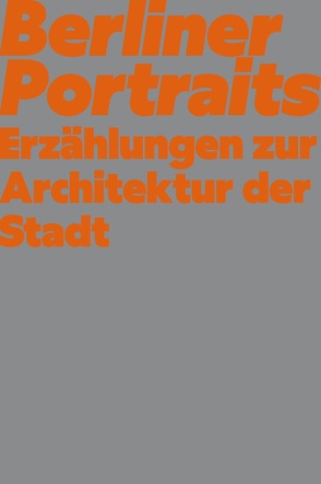 Berliner Portraits. Erzählungen zur Architektur der Stadt von Bernegger,  Ruben, Fink,  Lukas, Fink,  Tobias