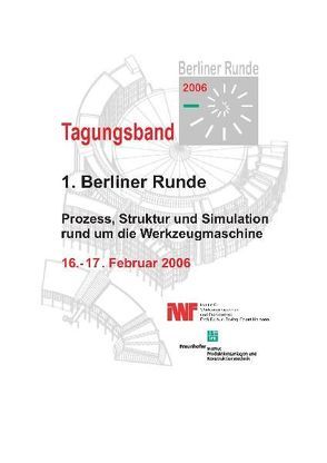 Berliner Runde 2006 – Prozess, Struktur und Simulation rund um die Werkzeugmaschine von Duchstein,  Bernd, Marcks,  Philipp, Mense,  Carsten, Neumann,  Christian, Uhlmann,  Eckart