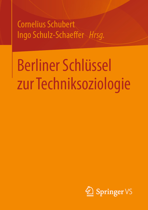 Berliner Schlüssel zur Techniksoziologie von Schubert,  Cornelius, Schulz-Schaeffer,  Ingo