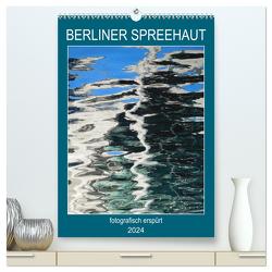 BERLINER SPREEHAUT (hochwertiger Premium Wandkalender 2024 DIN A2 hoch), Kunstdruck in Hochglanz von Schwertner,  Kathrin