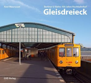 Berliner U-Bahn: 100 Jahre Hochbahnhof Gleisdreieck von Mauruszat,  Axel