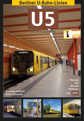 Berliner U-Bahn-Linien: U5 – Von Ost nach West von Schwandl,  Robert, Seefeldt,  Alexander