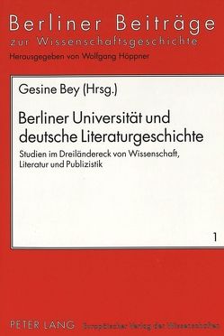 Berliner Universität und deutsche Literaturgeschichte von Bey,  Gesine