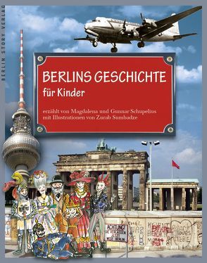 Berlins Geschichte für Kinder von Schupelius,  Gunnar, Schupelius,  Magdalena, Sumbadze,  Zurab