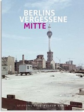 Berlins vergessene Mitte von Bartmann,  Dr. Dominik, Nentwig,  Franziska