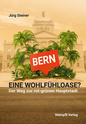 Bern – eine Wohlfühloase? von Steiner,  Jürg