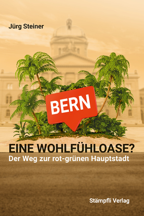 Bern – eine Wohlfühloase? von Steiner,  Jürg