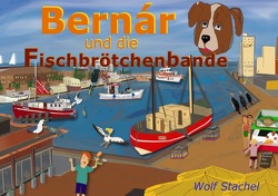 Bernár und die Fischbrötchenbande von Stachel,  Wolf