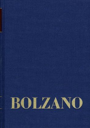 Bernard Bolzano Gesamtausgabe / Reihe II: Nachlaß. A. Nachgelassene Schriften. Band 12,1: Vermischte philosophische und physikalische Schriften 1832–1848. Erster Teil von Berg,  Jan, Bolzano,  Bernard, Kambartel,  Friedrich, Louzil,  Jaromír, Morscher,  Edgar, Rootselaar,  Bob van, Winter,  Eduard