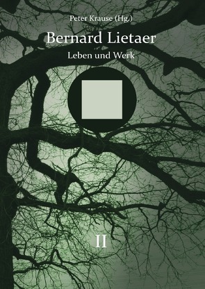 Bernard Lietaer – Leben und Werk – Band II von Krause,  Peter