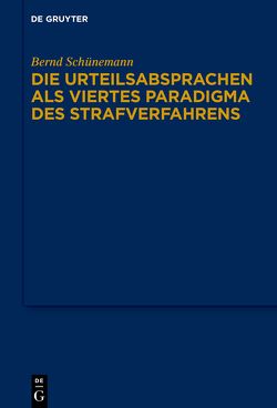Bernd Schünemann: Gesammelte Werke / Die Urteilsabsprachen als viertes Paradigma des Strafverfahrens von Schünemann,  Bernd