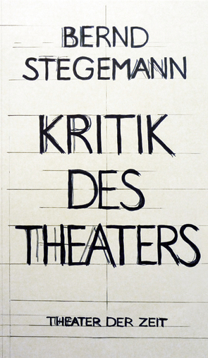 Bernd Stegemann – Kritik des Theaters von Stegemann,  Bernd