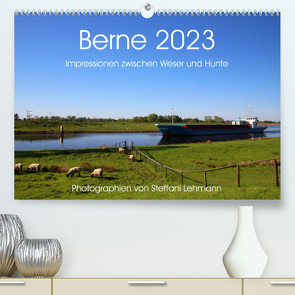 Berne 2023. Impressionen zwischen Weser und Hunte (Premium, hochwertiger DIN A2 Wandkalender 2023, Kunstdruck in Hochglanz) von Lehmann,  Steffani