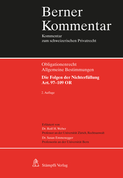 Berner Kommentar: Die Wirkung der Obligationen: Die Folgen der Nichterfüllung, Art. 97-109 OR von Emmenegger,  Susan, von Graffenried,  Caroline, Weber,  Rolf H.