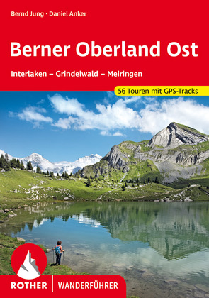 Berner Oberland Ost von Anker,  Daniel, Jung,  Bernd