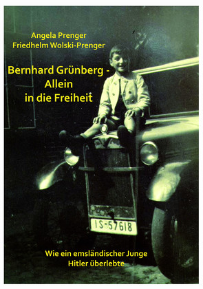 BERNHARD GRÜNBERG – ALLEIN IN DIE FREIHEIT von PRENGER,  ANGELA, Wolski-Prenger,  Friedhelm