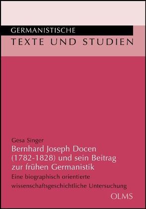 Bernhard Joseph Docen (1782-1828) und sein Beitrag zur frühen Germanistik von Singer,  Gesa