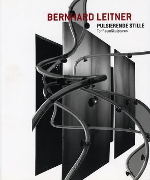 Bernhard Leitner – Pulsierende Stille von Dankl,  Günther, Leitner,  Bernhard, Meighörner,  Wolfgang, Moser,  Lilly, Samsonow,  Elisabeth